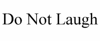 do not laugh