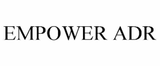 empower adr