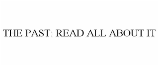 the past: read all about it