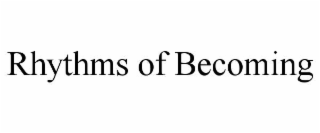 rhythms of becoming
