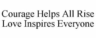 courage helps all rise love inspires everyone