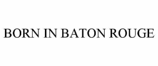 born in baton rouge