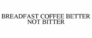 breadfast coffee better not bitter