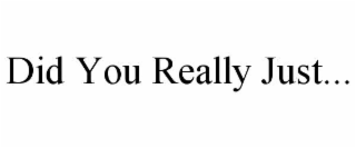 did you really just...