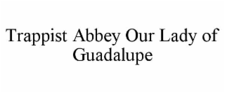 trappist abbey our lady of guadalupe