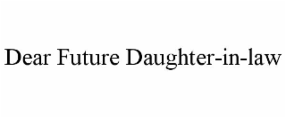 dear future daughter-in-law