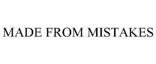 made from mistakes
