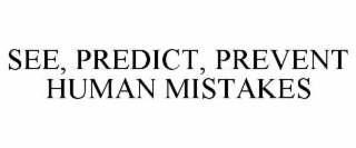 see, predict, prevent human mistakes