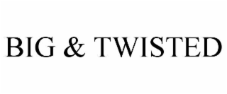 big & twisted