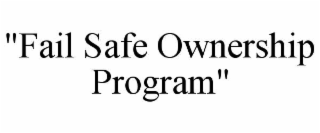 "fail safe ownership program"