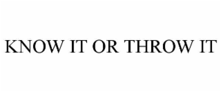 know it or throw it