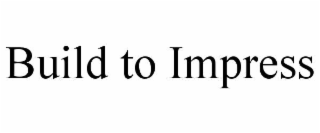 build to impress