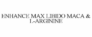 enhance max libido maca & l-arginine