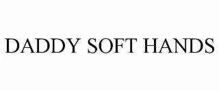 daddy soft hands