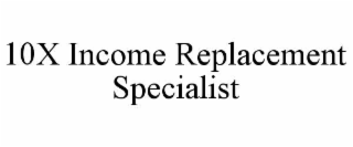 10x income replacement specialist