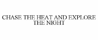 chase the heat and explore the night
