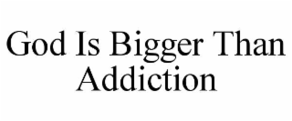 god is bigger than addiction