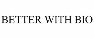 better with bio