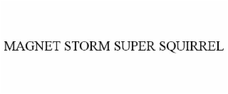 magnet storm super squirrel