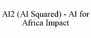 ai2 (ai squared) - ai for africa impact