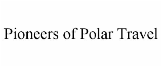 pioneers of polar travel