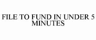 file to fund in under 5 minutes