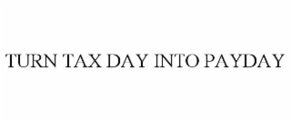 turn tax day into payday