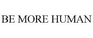 be more human