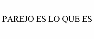 parejo es lo que es