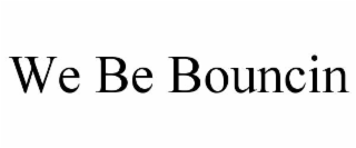 we be bouncin