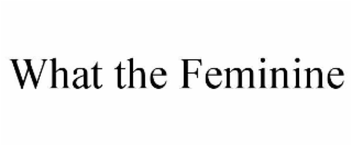 what the feminine