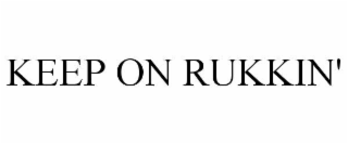 keep on rukkin'