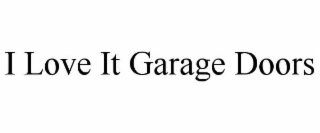 i love it garage doors
