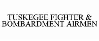 tuskegee fighter & bombardment airmen