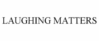laughing matters
