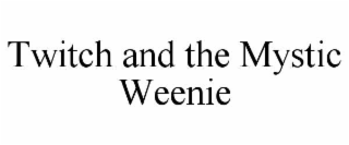 twitch and the mystic weenie