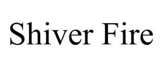 shiver fire
