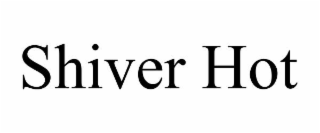 shiver hot