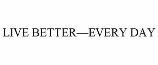 live better—every day