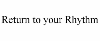 return to your rhythm