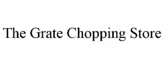 the grate chopping store
