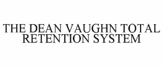 the dean vaughn total retention system