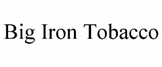 big iron tobacco