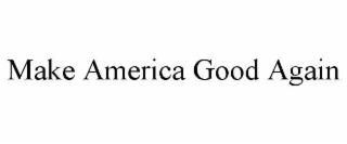 make america good again