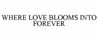 where love blooms into forever
