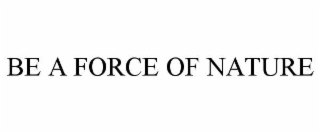 be a force of nature