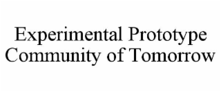 experimental prototype community of tomorrow