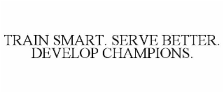 train smart. serve better. develop champions.