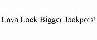 lava lock bigger jackpots!