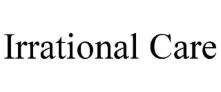irrational care